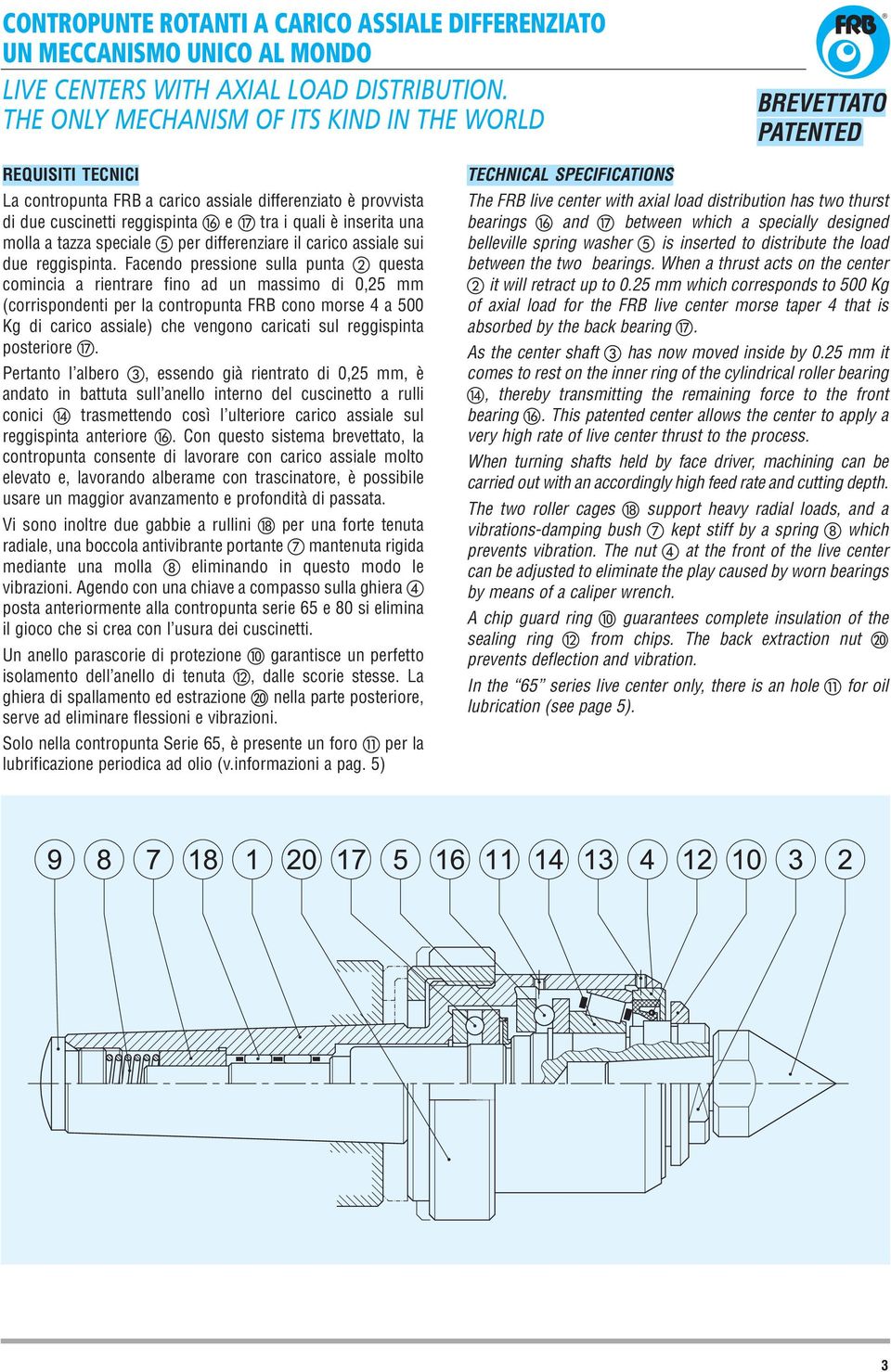 tazza speciale e per differenziare il carico assiale sui due reggispinta.