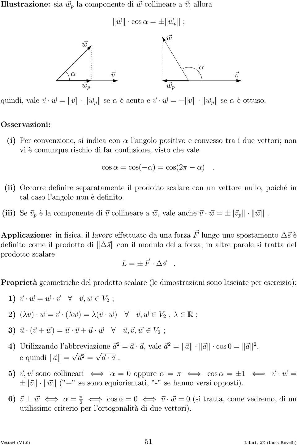 ii Occorre definire separatamente il prodotto scalare con un vettore nullo, poiché in tal caso l angolo non è definito. iii Se p è la componente di collineare a, vale anche = ± p.