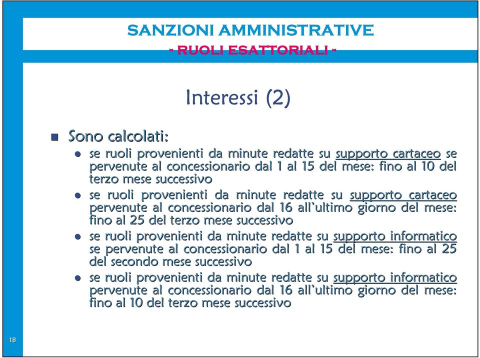 del terzo mese successivo se ruoli provenienti da minute redatte su supporto informatico se pervenute al concessionario dal 1 al 15 del mese: fino al 25 del secondo mese