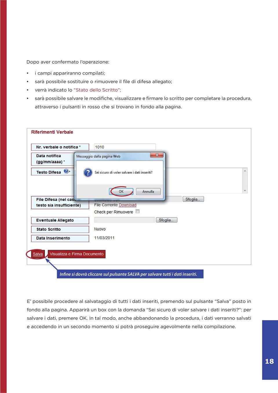 Infine si dovrà cliccare sul pulsante SALVA per salvare tutti i dati inseriti. E possibile procedere al salvataggio di tutti i dati inseriti, premendo sul pulsante Salva posto in fondo alla pagina.