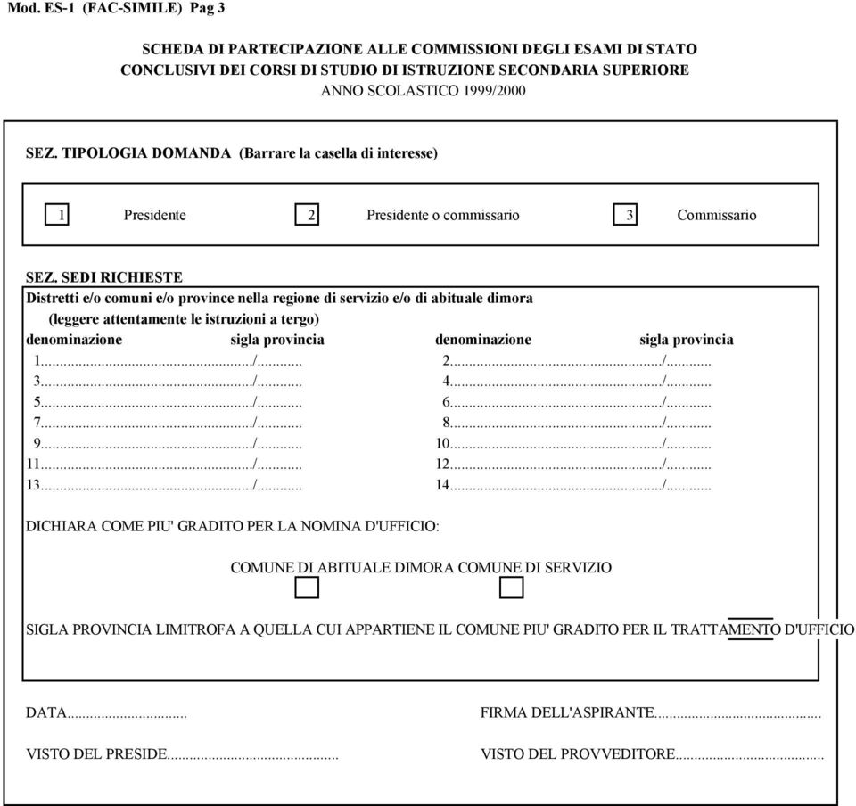 ../... 4.../... 5.../... 6.../... 7.../... 8.../... 9.../... 10.../... 11.../... 12.../... 13.../... 14.../... DICHIARA COME PIU' GRADITO PER LA NOMINA D'UFFICIO: COMUNE DI ABITUALE DIMORA