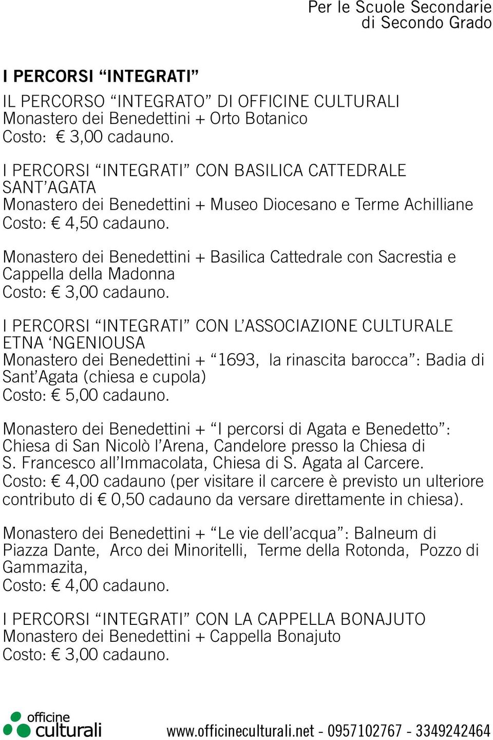 Monastero dei Benedettini + Basilica Cattedrale con Sacrestia e Cappella della Madonna Costo: 3,00 cadauno.