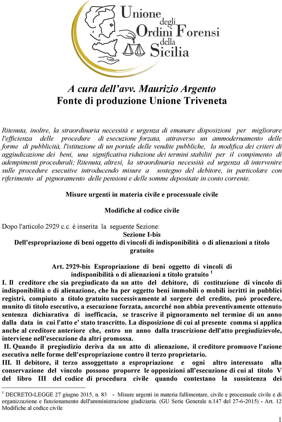 forzata, attraverso un ammodernamento delle forme di pubblicità, l'istituzione di un portale delle vendite pubbliche, la modifica dei criteri di aggiudicazione dei beni, una significativa riduzione