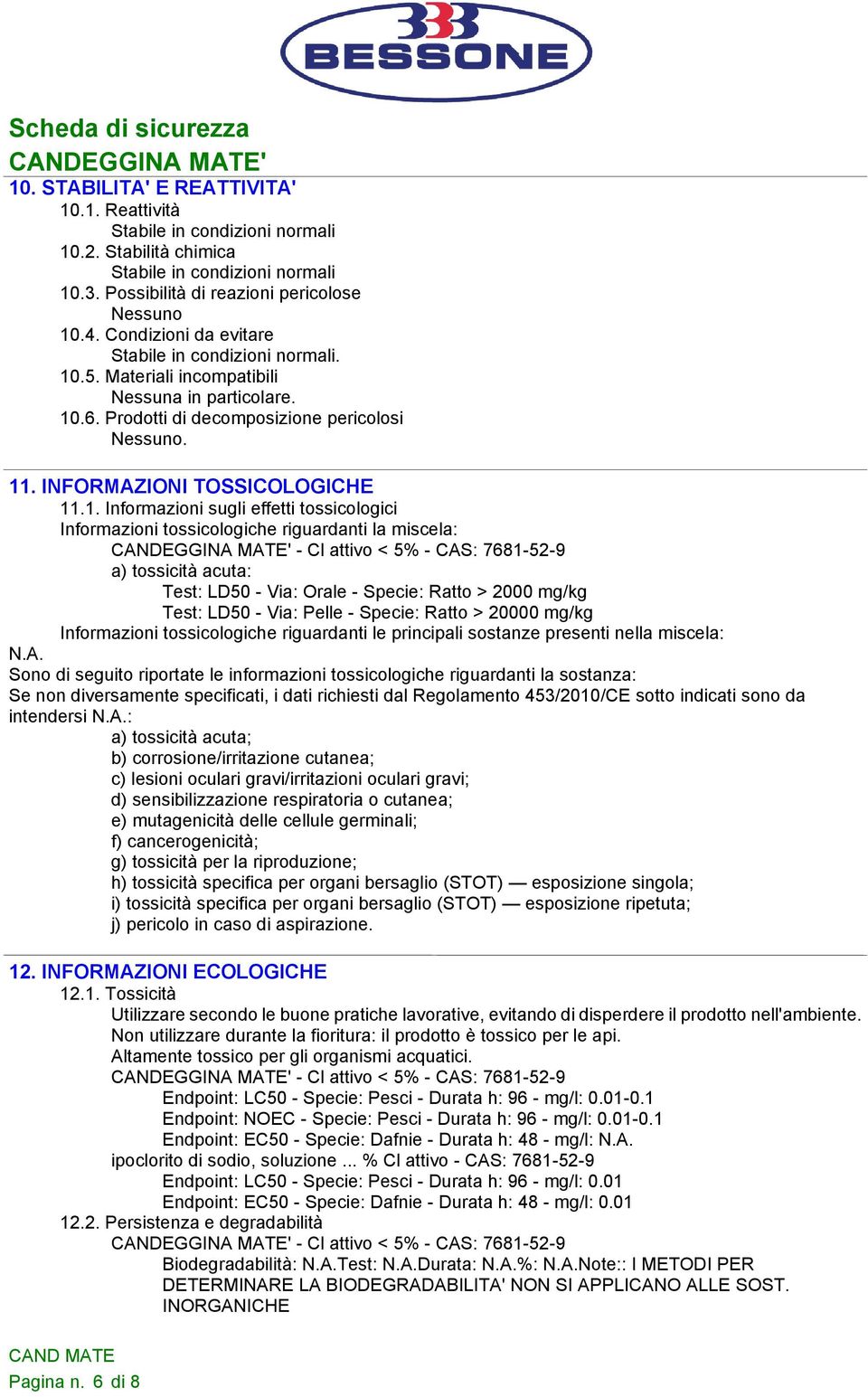 .5. Materiali incompatibili Nessuna in particolare. 10