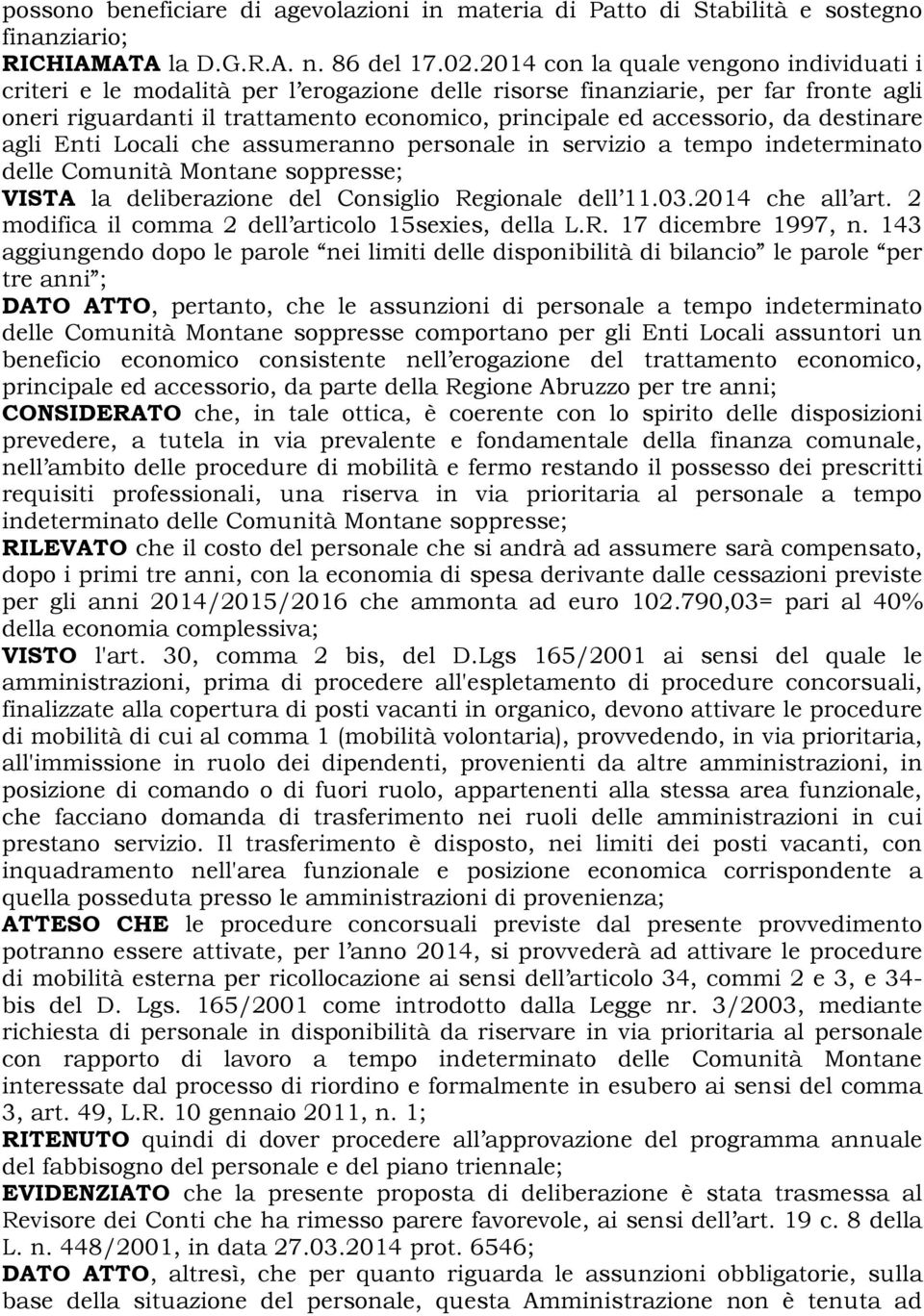 destinare agli Enti Locali che assumeranno personale in servizio a tempo indeterminato delle Comunità Montane soppresse; VISTA la deliberazione del Consiglio Regionale dell 11.03.2014 che all art.