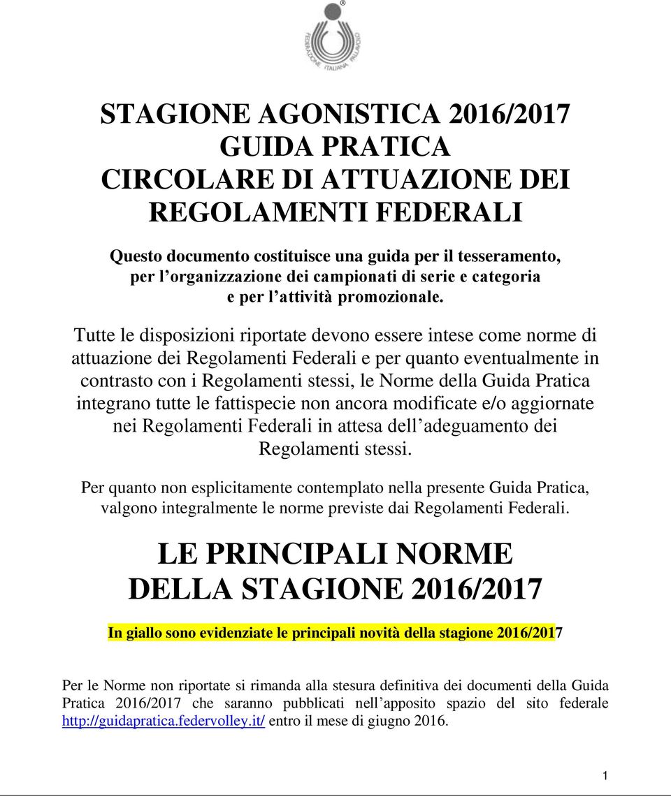 Tutte le disposizioni riportate devono essere intese come norme di attuazione dei Regolamenti Federali e per quanto eventualmente in contrasto con i Regolamenti stessi, le Norme della Guida Pratica