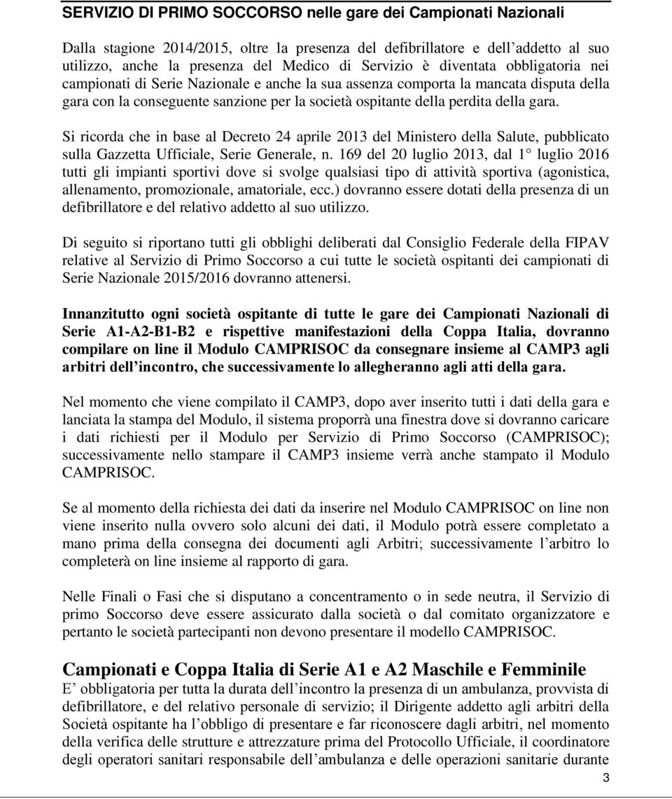 Si ricorda che in base al Decreto 24 aprile 2013 del Ministero della Salute, pubblicato sulla Gazzetta Ufficiale, Serie Generale, n.