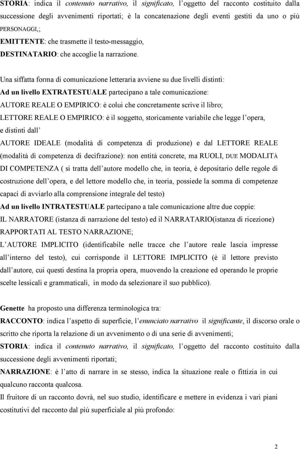 Una siffatta forma di comunicazione letteraria avviene su due livelli distinti: Ad un livello EXTRATESTUALE partecipano a tale comunicazione: AUTORE REALE O EMPIRICO: è colui che concretamente scrive