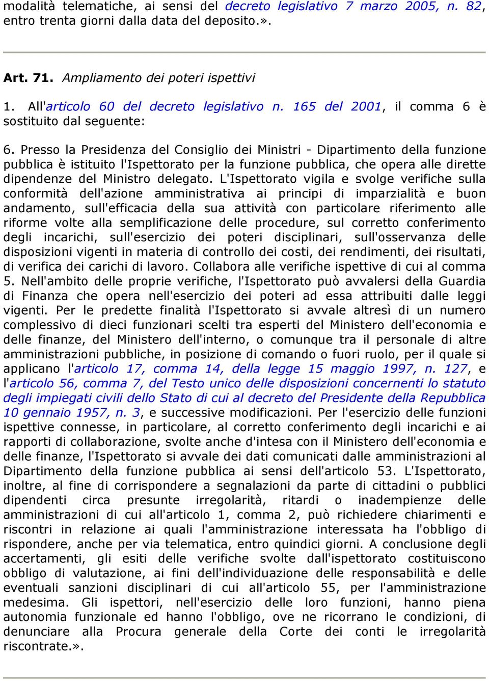 Presso la Presidenza del Consiglio dei Ministri - Dipartimento della funzione pubblica è istituito l'ispettorato per la funzione pubblica, che opera alle dirette dipendenze del Ministro delegato.