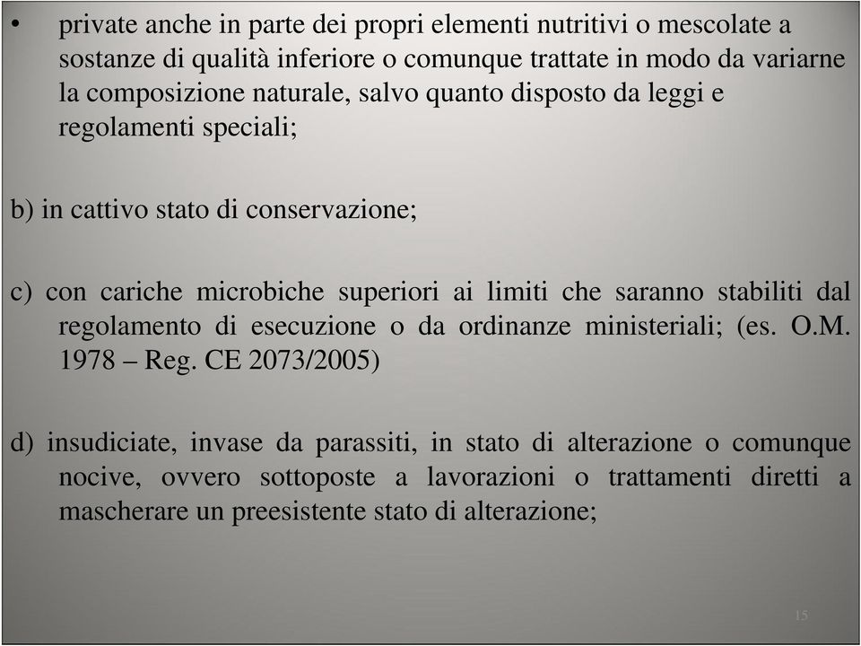 superiori ai limiti che saranno stabiliti dal regolamento di esecuzione o da ordinanze ministeriali; (es. O.M. 1978 Reg.