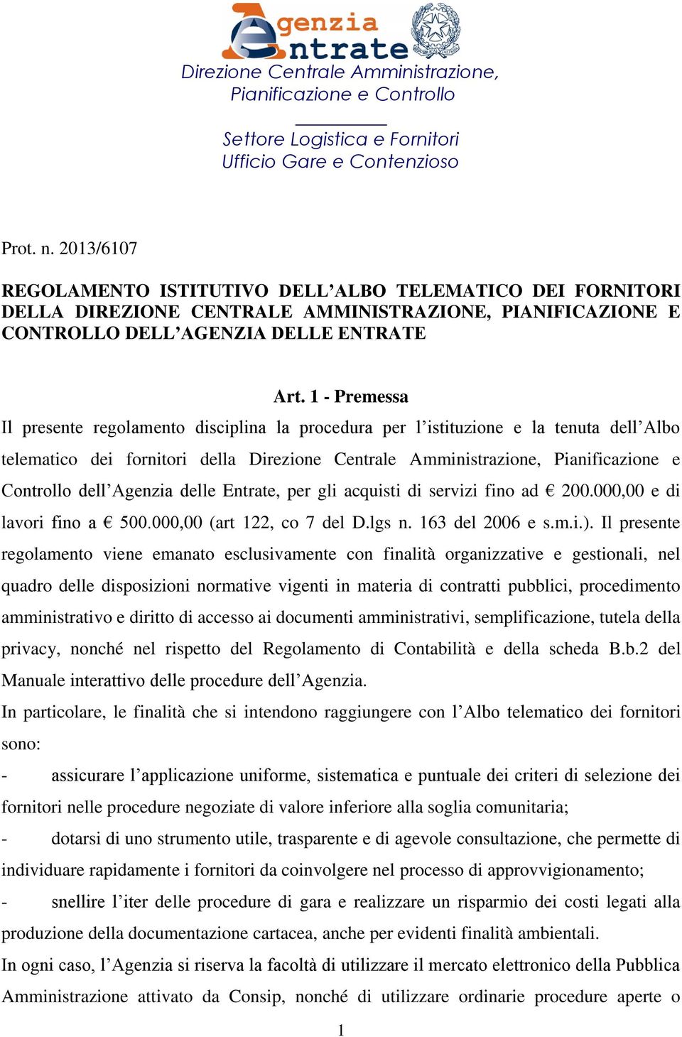 1 - Premessa Il presente regolamento disciplina la procedura per l istituzione e la tenuta dell Albo telematico dei fornitori della Direzione Centrale Amministrazione, Pianificazione e Controllo dell