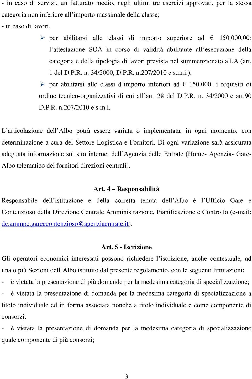 P.R. n. 34/2000, D.P.R. n.207/2010 e s.m.i.), per abilitarsi alle classi d importo inferiori ad 150.000: i requisiti di ordine tecnico-organizzativi di cui all art. 28 del D.P.R. n. 34/2000 e art.