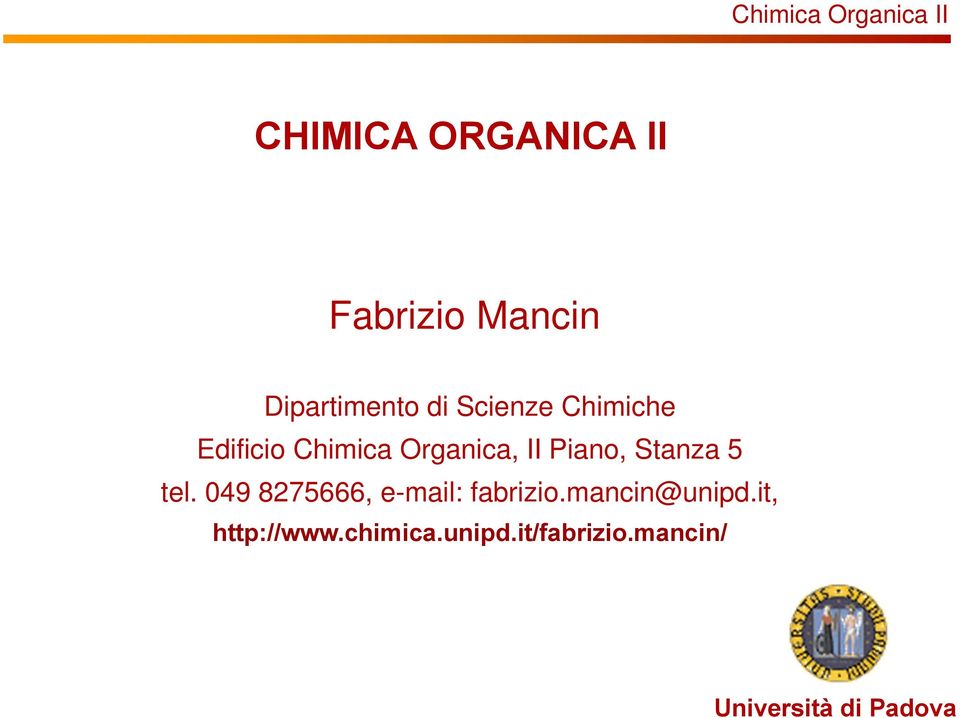 049 8275666, e-mail: fabrizio.mancin@unipd.it, http://www.