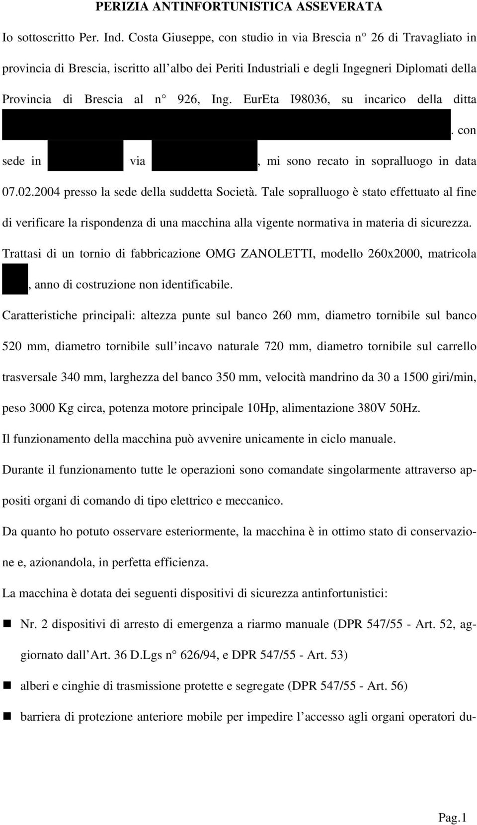 EurEta I98036, su incarico della ditta M.M.A.COMMERCIO MACCHINE UTENSILI DI ARRIGHINI MARCO & C s.n.c. con sede in Bovezzo (BS) via Camposanto n 9/F, mi sono recato in sopralluogo in data 07.02.