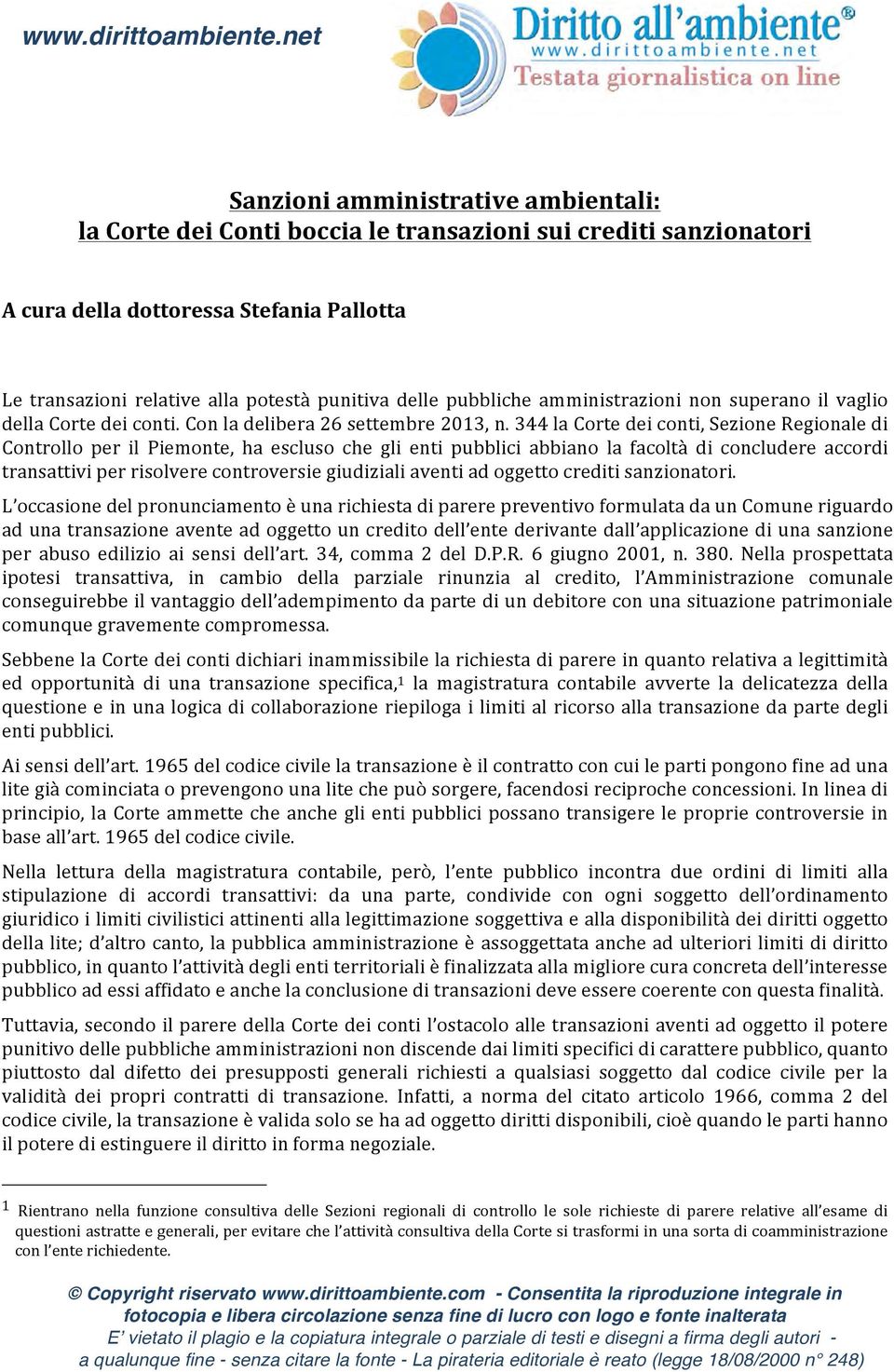 344 la Corte dei conti, Sezione Regionale di Controllo per il Piemonte, ha escluso che gli enti pubblici abbiano la facoltà di concludere accordi transattivi per risolvere controversie giudiziali