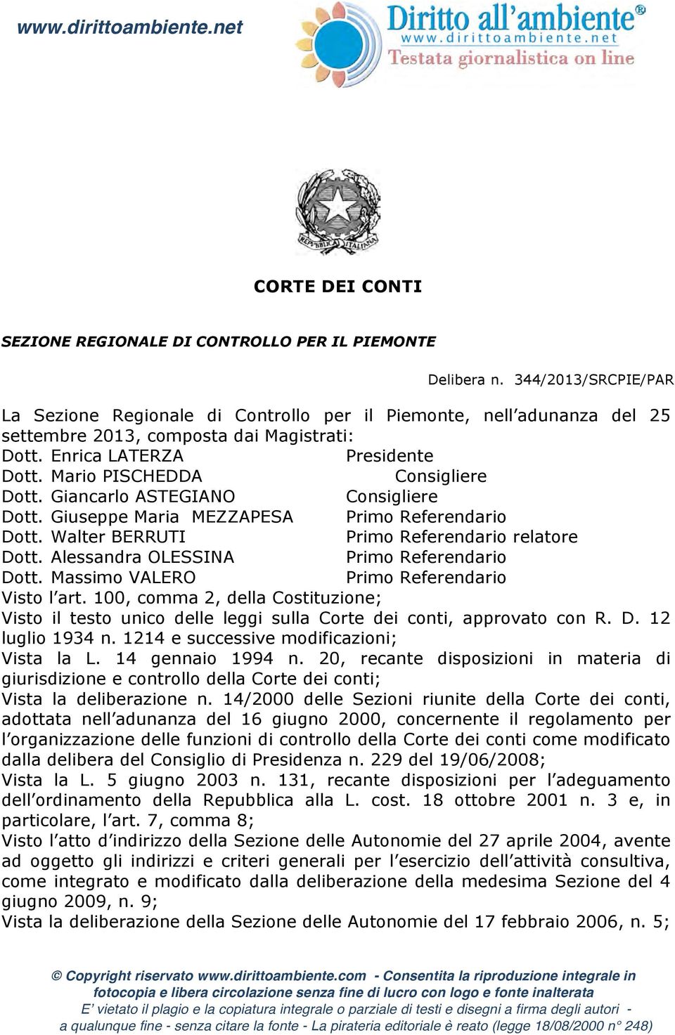 Mario PISCHEDDA Consigliere Dott. Giancarlo ASTEGIANO Consigliere Dott. Giuseppe Maria MEZZAPESA Primo Referendario Dott. Walter BERRUTI Primo Referendario relatore Dott.