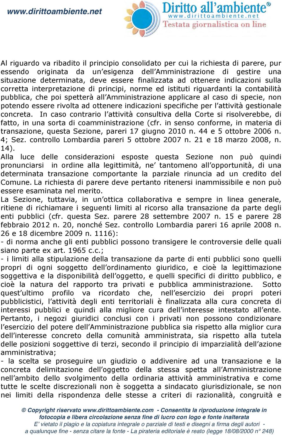 specie, non potendo essere rivolta ad ottenere indicazioni specifiche per l attività gestionale concreta.