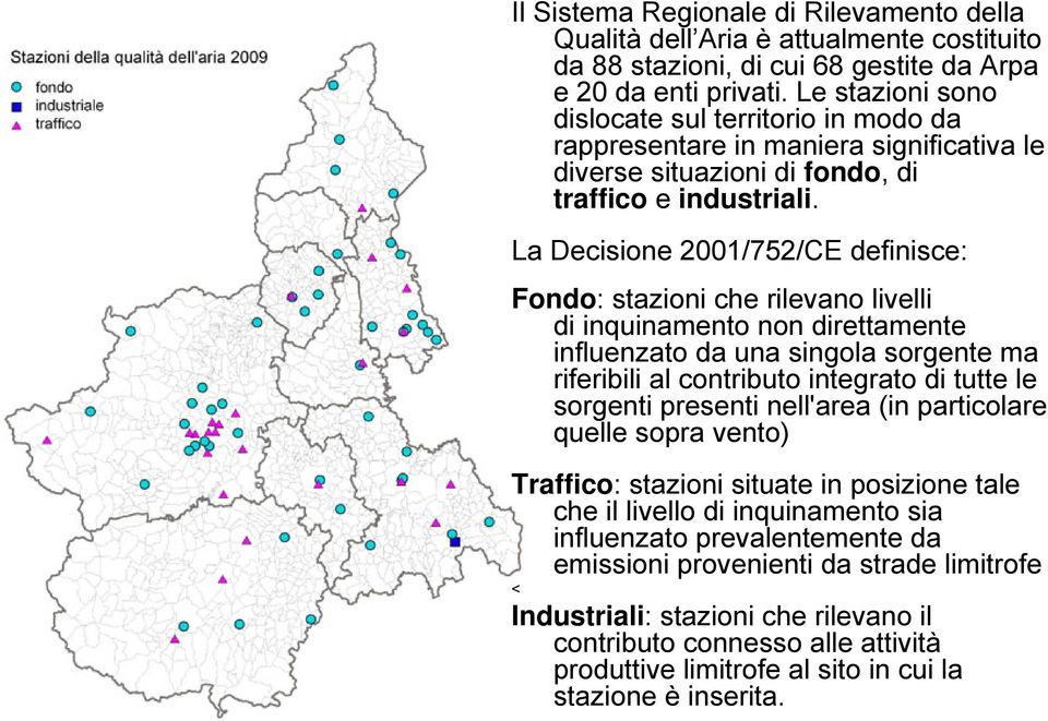 La Decisione 2001/752/CE definisce: Fondo: stazioni che rilevano livelli di inquinamento non direttamente influenzato da una singola sorgente ma riferibili al contributo integrato di tutte le