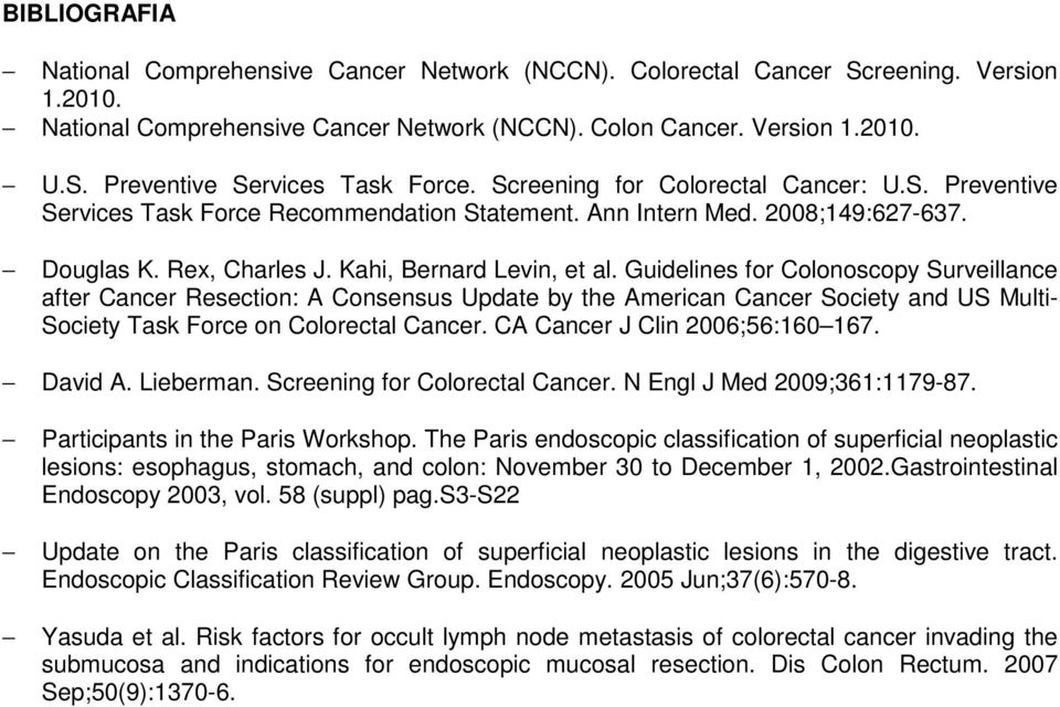 Guidelines for Colonoscopy Surveillance after Cancer Resection: A Consensus Update by the American Cancer Society and US Multi- Society Task Force on Colorectal Cancer.