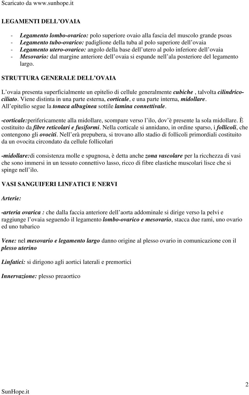 STRUTTURA GENERALE DELL OVAIA L ovaia presenta superficialmente un epitelio di cellule generalmente cubiche, talvolta cilindricociliato.