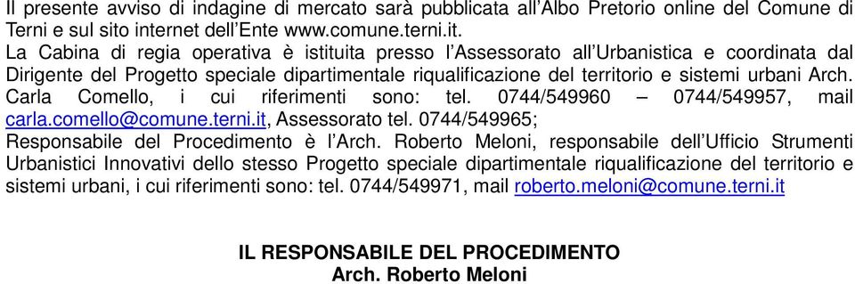 La Cabina di regia operativa è istituita presso l Assessorato all Urbanistica e coordinata dal Dirigente del Progetto speciale dipartimentale riqualificazione del territorio e sistemi urbani Arch.