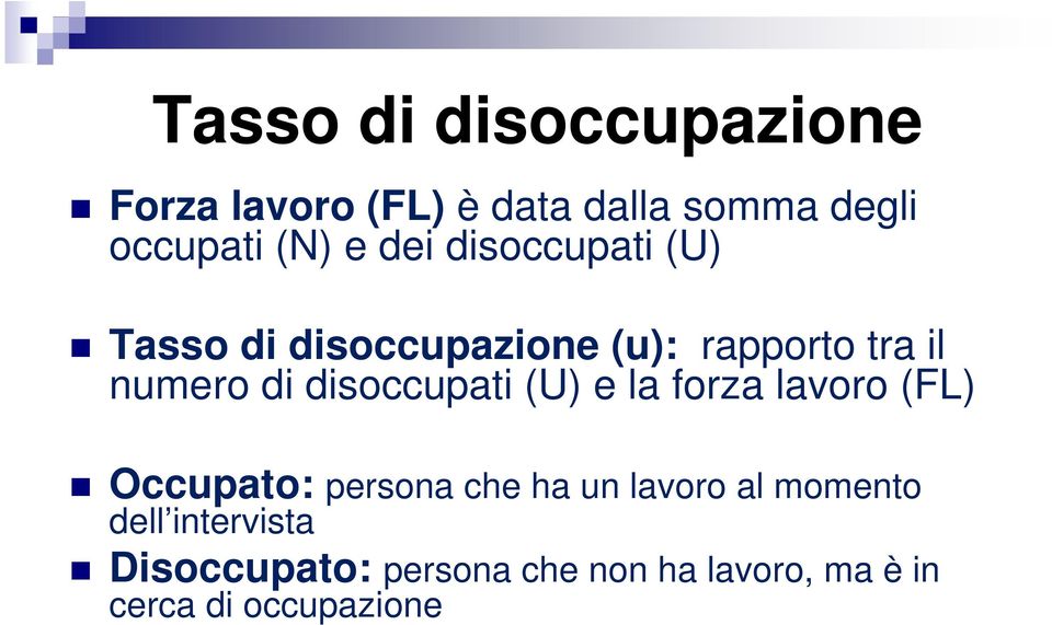 disoccupati (U) e la forza lavoro (FL) Occupato: persona che ha un lavoro al