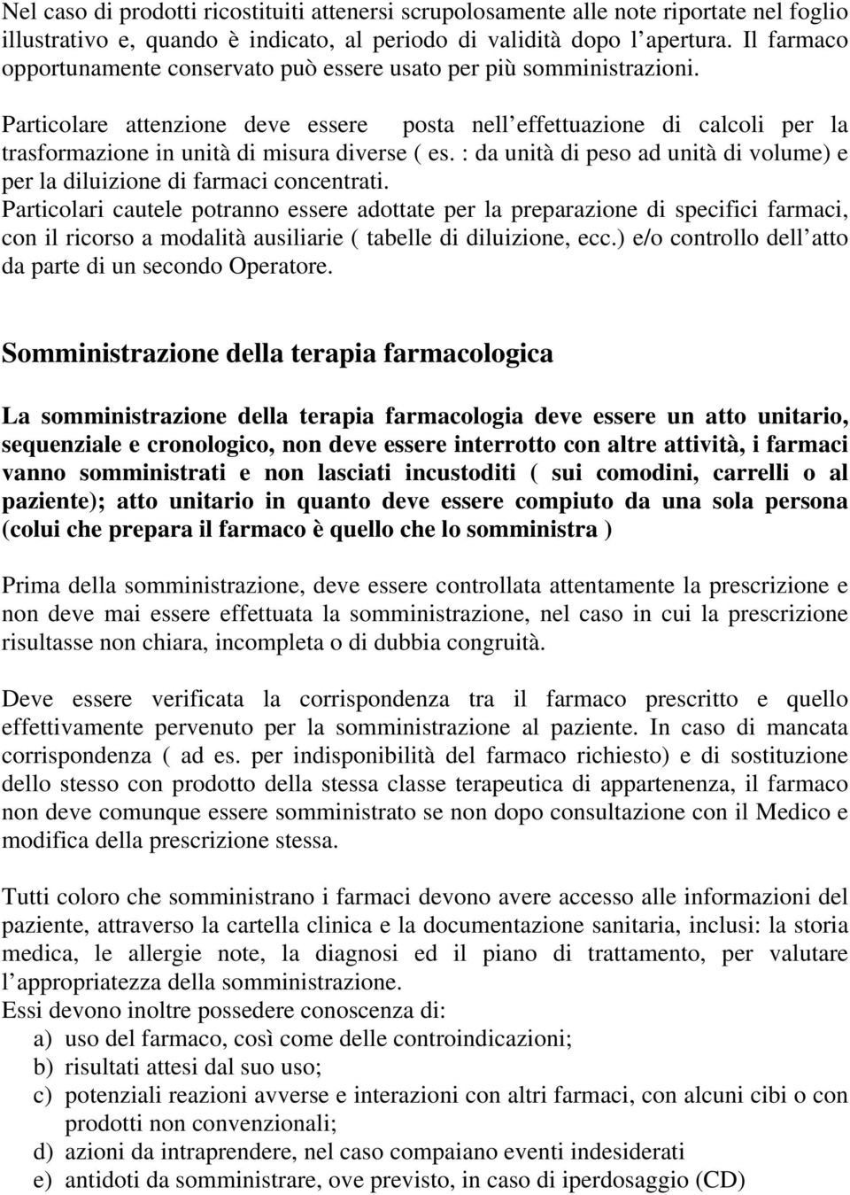 Particolare attenzione deve essere posta nell effettuazione di calcoli per la trasformazione in unità di misura diverse ( es.