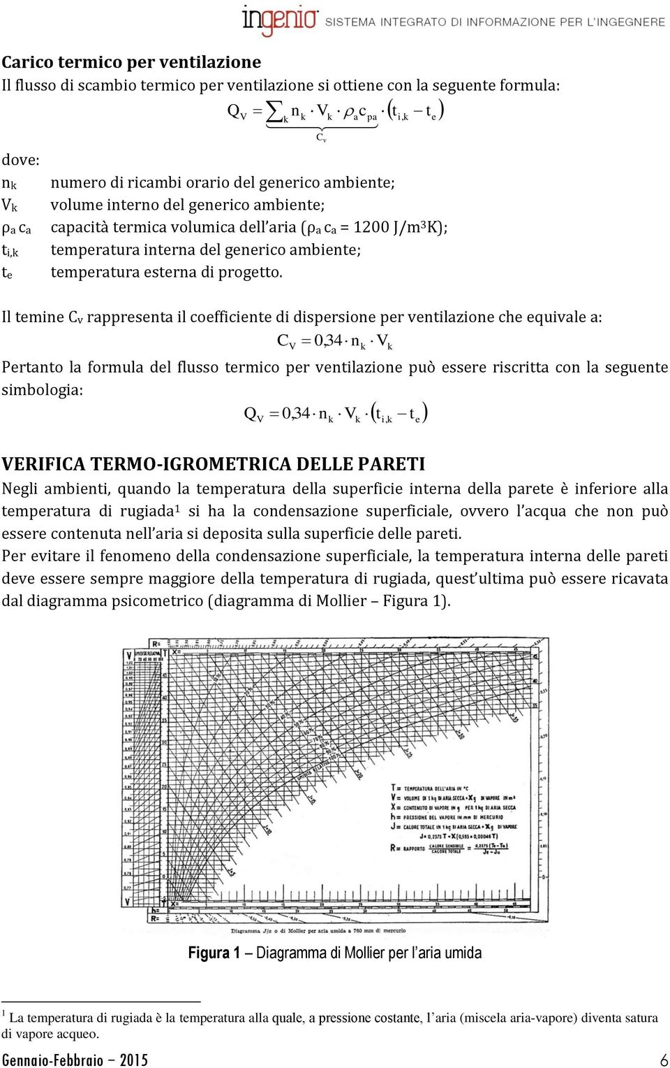 Il mn Cv rpprn l coffcn d dpron pr vnlzon c quvl : C 0 34n V V Prno l formul dl fluo rmco pr vnlzon può r rcr con l gun mbolog: Q 0 34n V V VERIFICA TERMO-IGROMETRICA DELLE PARETI Ngl mbn qundo l