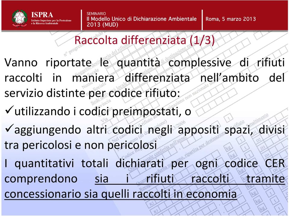 aggiungendo altri codici negli appositi spazi, divisi tra pericolosi e non pericolosi I quantitativi totali