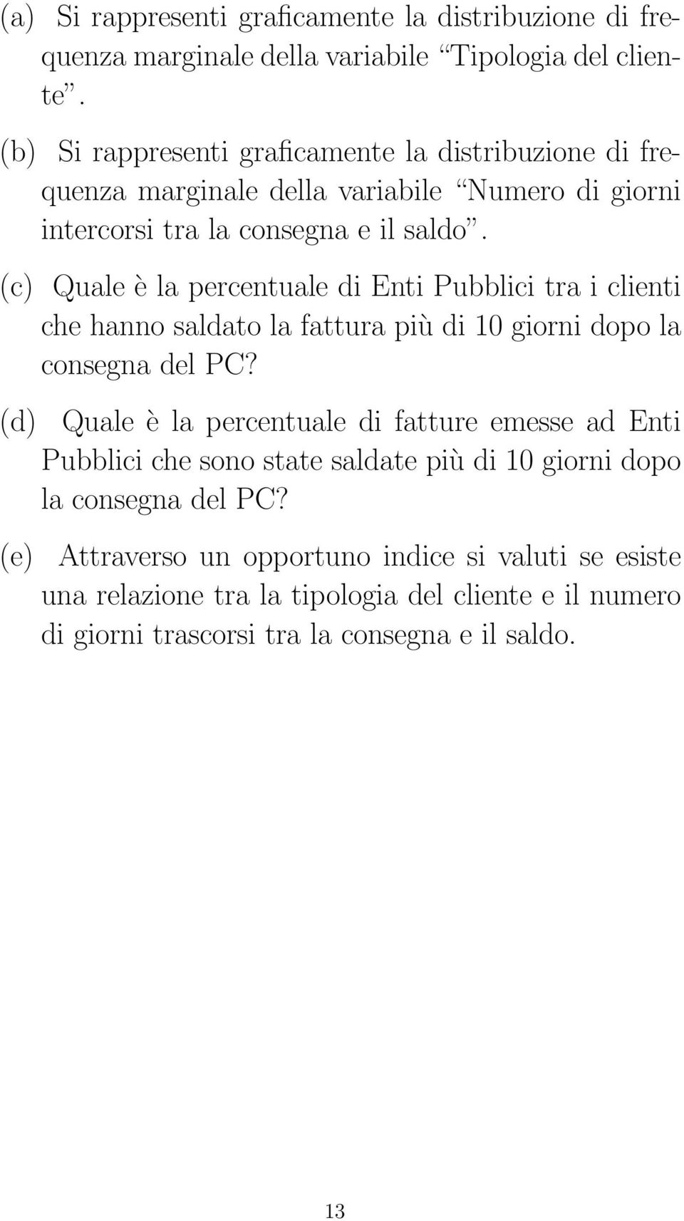 (c) Quale è la percentuale di Enti Pubblici tra i clienti che hanno saldato la fattura più di 10 giorni dopo la consegna del PC?