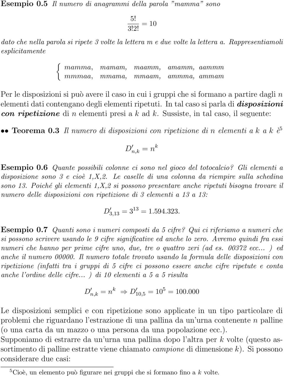 elementi dati contengano degli elementi ripetuti. In tal caso si parla di disposizioni con ripetizione di n elementi presi a ad. Sussiste, in tal caso, il seguente: Teorema 0.