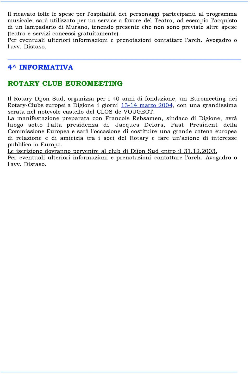4^ INFORMATIVA ROTARY CLUB EUROMEETING Il Rotary Dijon Sud, organizza per i 40 anni di fondazione, un Euromeeting dei Rotary-Clubs europei a Digione i giorni 13-14 marzo 2004, con una grandissima