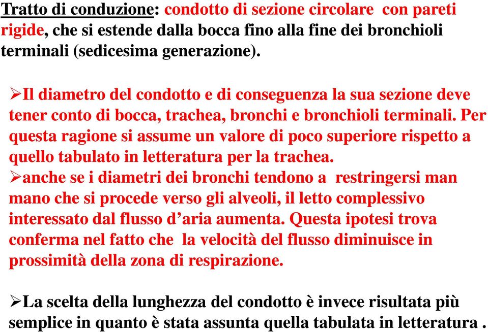 Per questa ragione si assume un valore di poco superiore rispetto a quello tabulato in letteratura per la trachea.