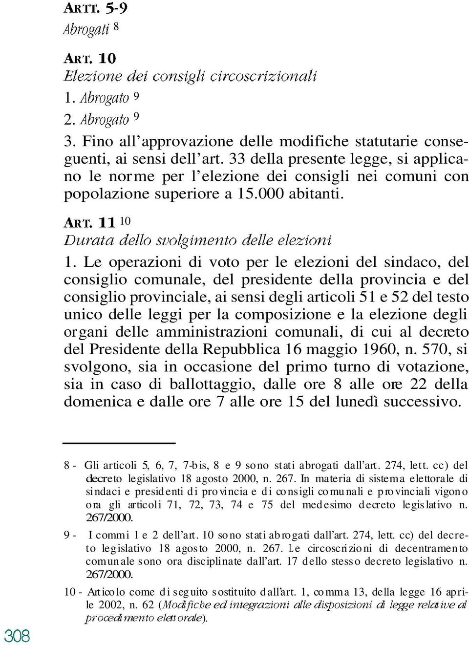 Le operazioni di voto per le elezioni del sindaco, del consiglio comunale, del presidente della provincia e del consiglio provinciale, ai sensi degli articoli 51 e 52 del testo unico delle leggi per