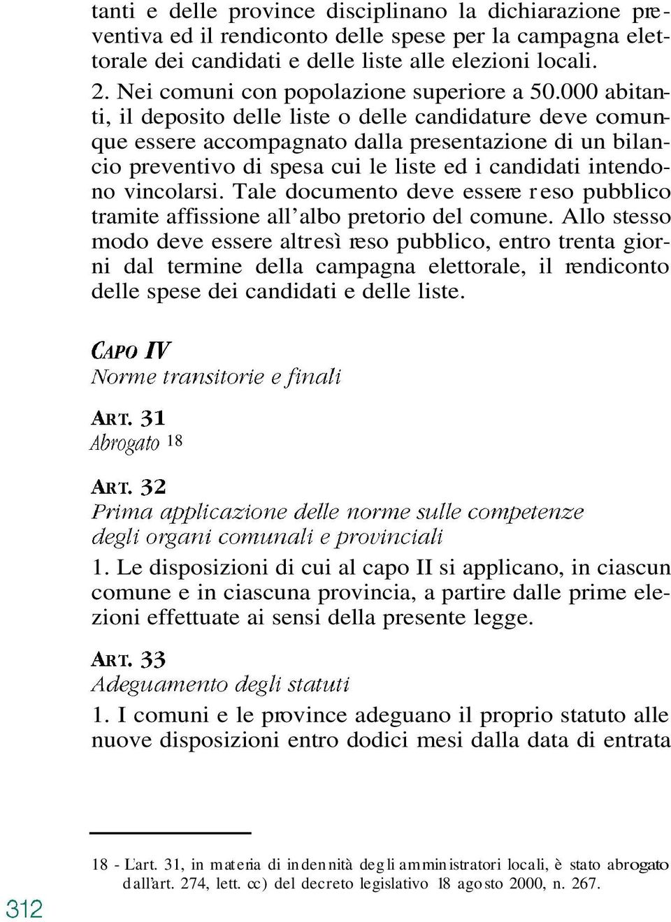 000 abitanti, il deposito delle liste o delle candidature deve comunque essere accompagnato dalla presentazione di un bilancio preventivo di spesa cui le liste ed i candidati intendono vincolarsi.