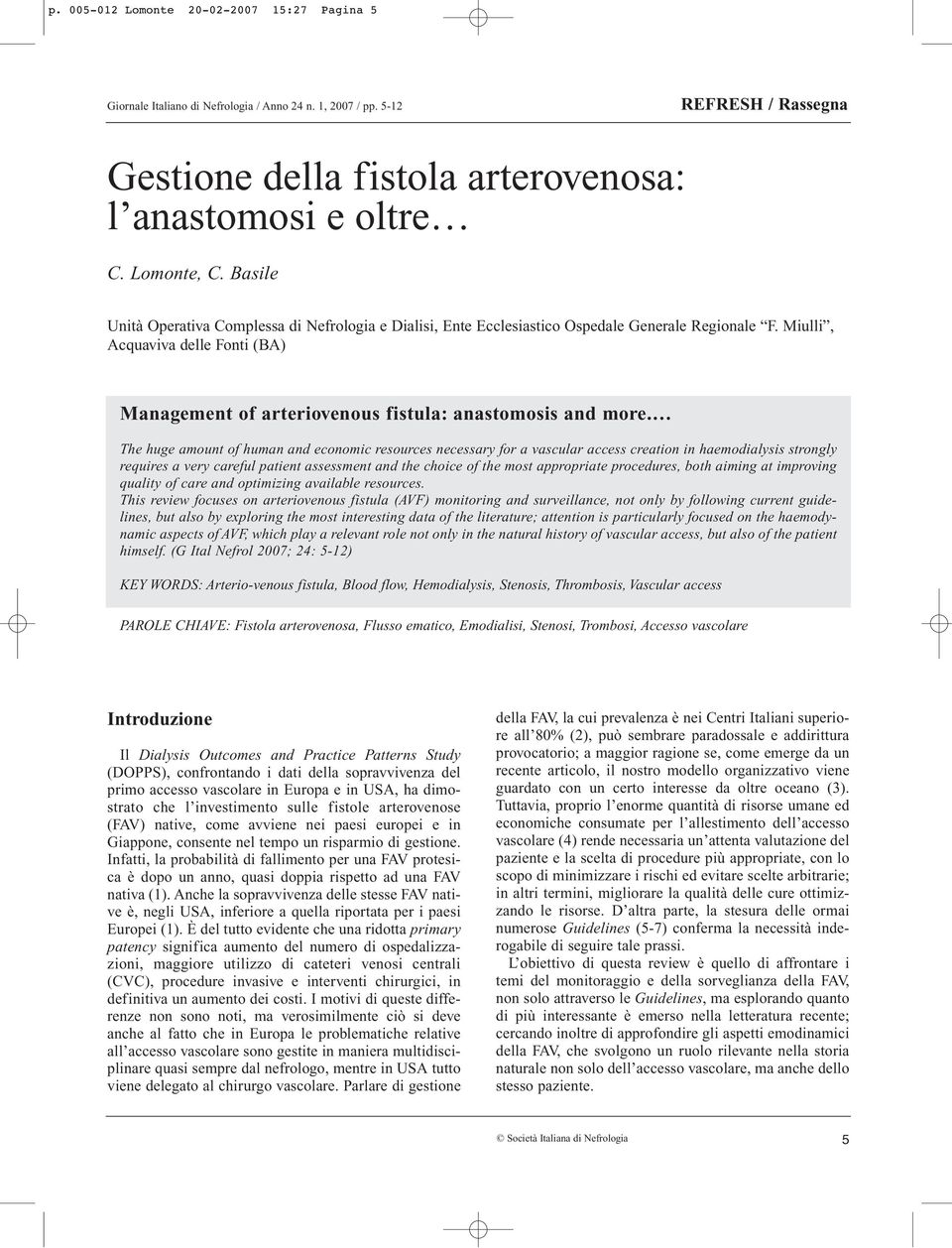 Miulli, Acquaviva delle Fonti (BA) Management of arteriovenous fistula: anastomosis and more.
