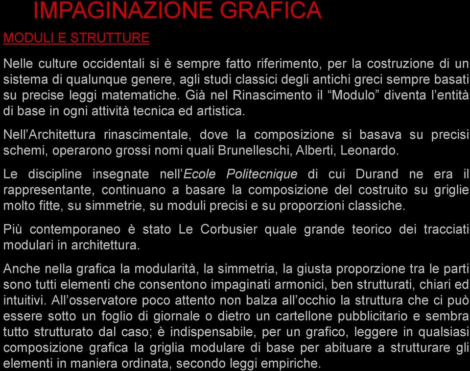 Nell Architettura rinascimentale, dove la composizione si basava su precisi schemi, operarono grossi nomi quali Brunelleschi, Alberti, Leonardo.