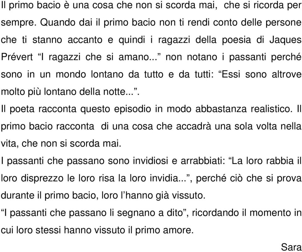 .. non notano i passanti perché sono in un mondo lontano da tutto e da tutti: Essi sono altrove molto più lontano della notte.... Il poeta racconta questo episodio in modo abbastanza realistico.