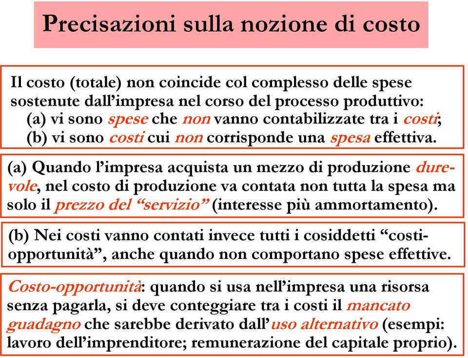 (a) Quando l impresa acquista un mezzo di produzione durevole, nel costo di produzione va contata non tutta la spesa ma solo il prezzo del servizio (interesse più ammortamento).