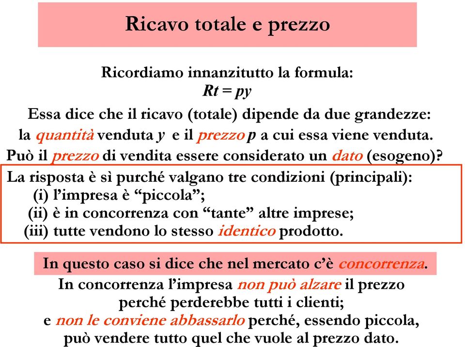 La risposta è sì purché valgano tre condizioni (principali): (i) l impresa è piccola ; (ii) è in concorrenza con tante altre imprese; (iii) tutte vendono lo stesso