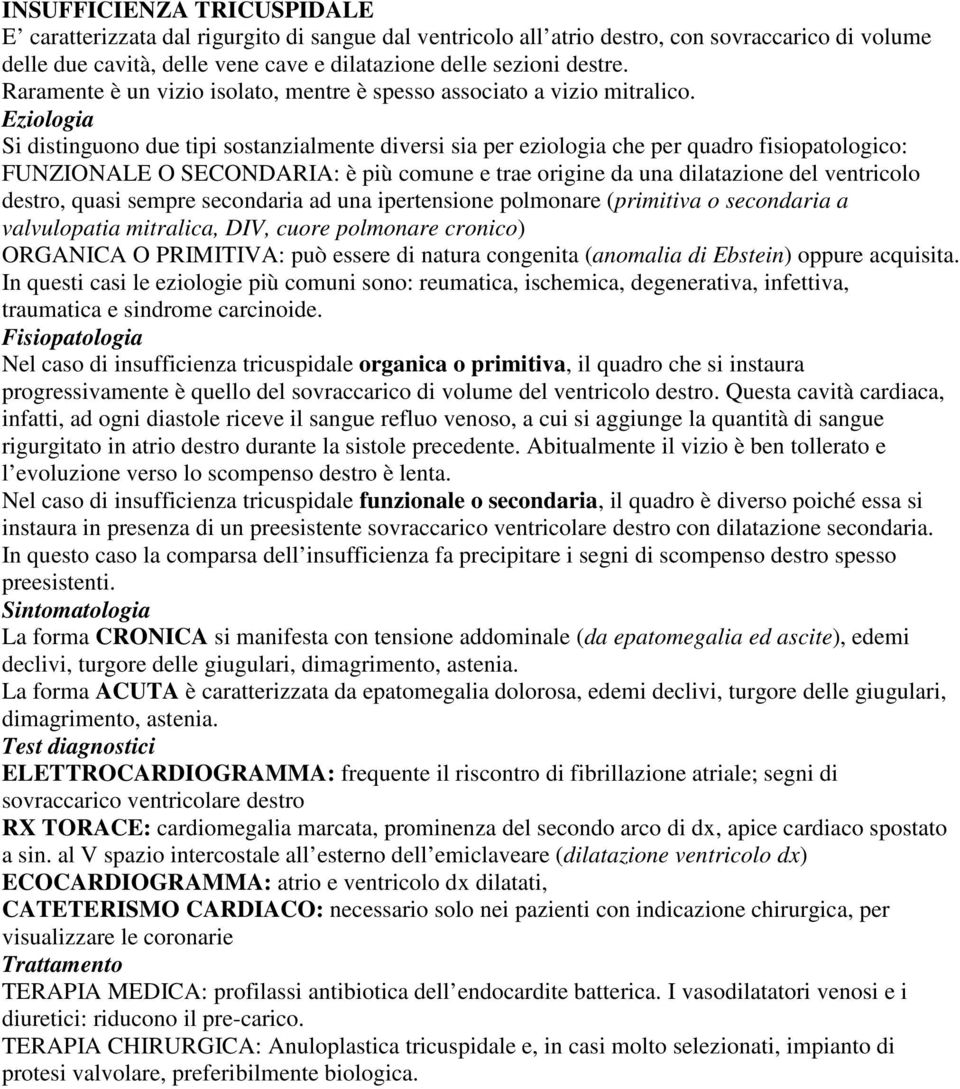 Eziologia Si distinguono due tipi sostanzialmente diversi sia per eziologia che per quadro fisiopatologico: FUNZIONALE O SECONDARIA: è più comune e trae origine da una dilatazione del ventricolo