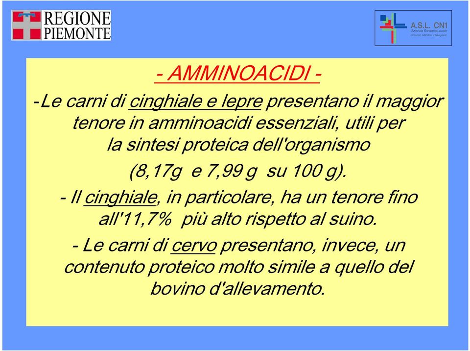 - Il cinghiale, in particolare, ha un tenore fino all'11,7% più alto rispetto al suino.