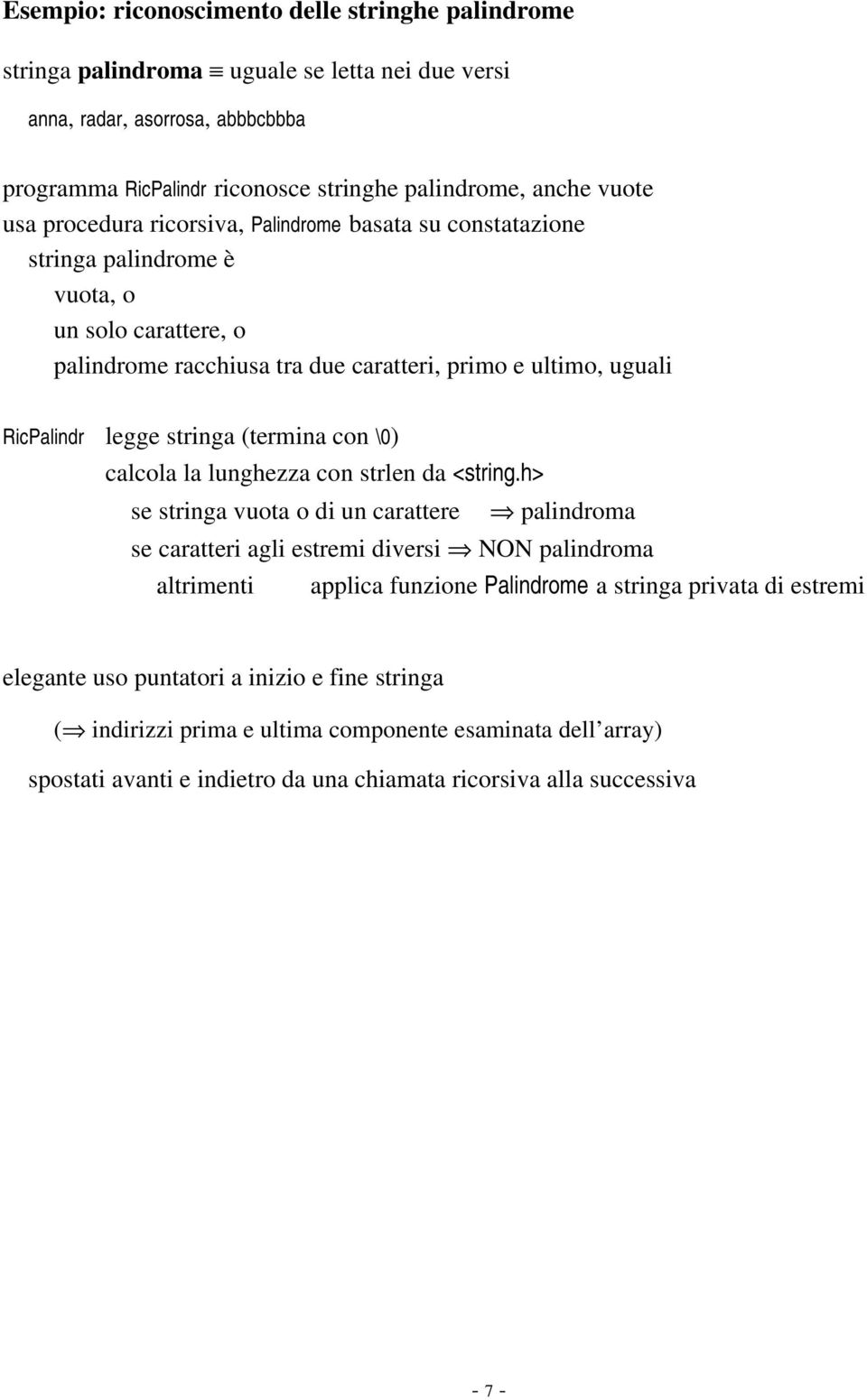 (termina con \0) calcola la lunghezza con strlen da <string.