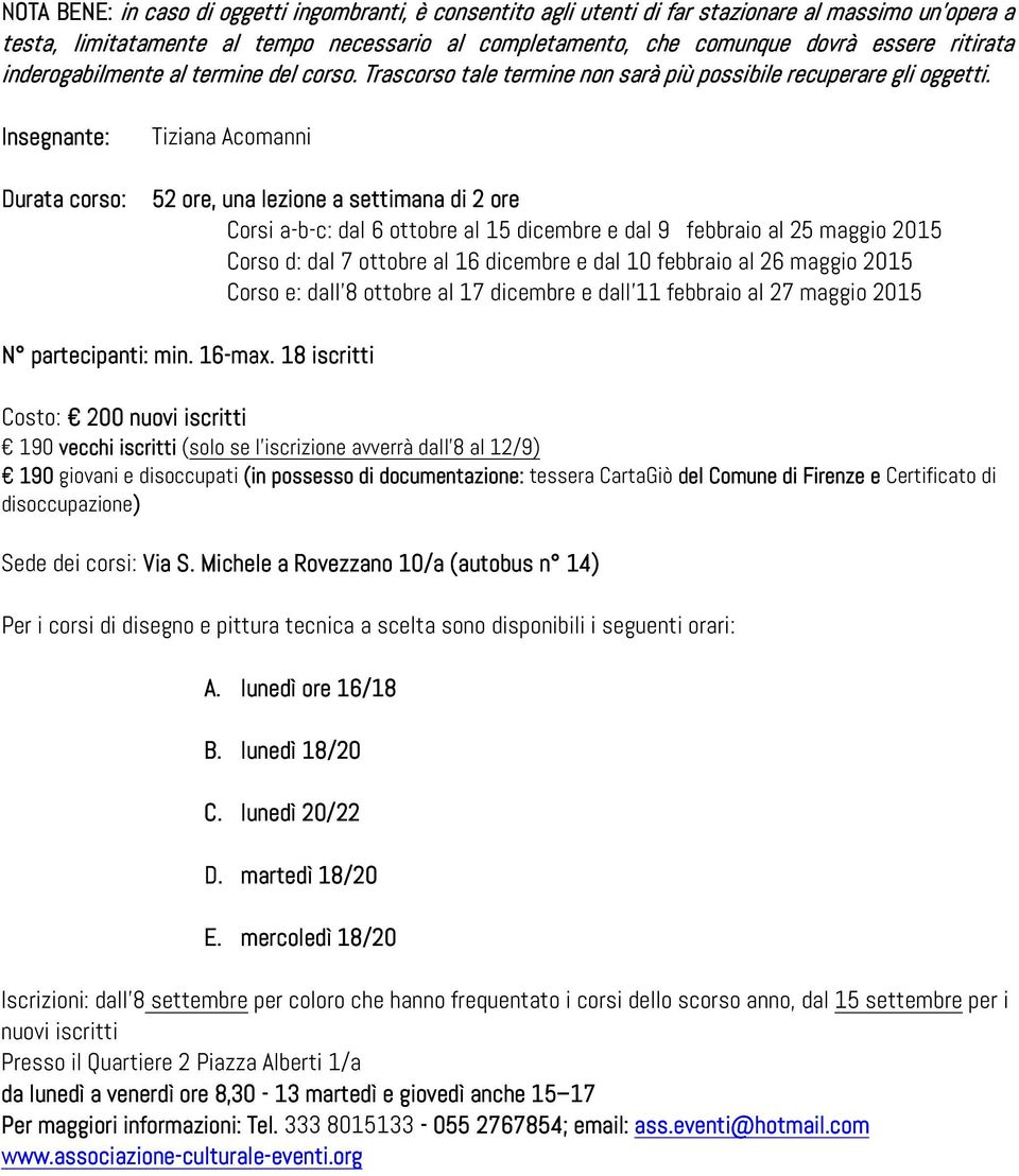 Insegnante: Durata corso: Tiziana Acomanni 52 ore, una lezione a settimana di 2 ore Corsi a-b-c: dal 6 ottobre al 15 dicembre e dal 9 febbraio al 25 maggio 2015 Corso d: dal 7 ottobre al 16 dicembre