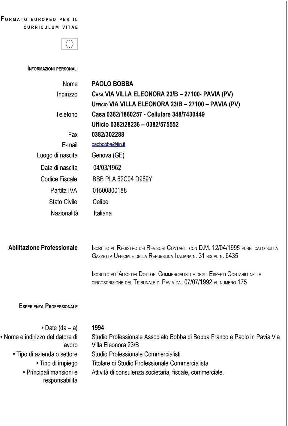 it Luogo di nascita Genova (GE) Data di nascita 04/03/1962 Codice Fiscale BBB PLA 62C04 D969Y Partita IVA 01500800188 Stato Civile Celibe Nazionalità Italiana Abilitazione Professionale ISCRITTO AL