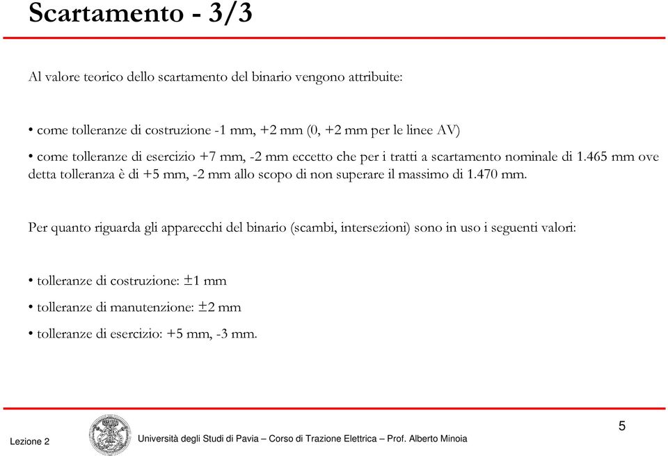 465 mm ove detta tolleranza è di +5 mm, -2 mm allo scopo di non superare il massimo di 1.470 mm.