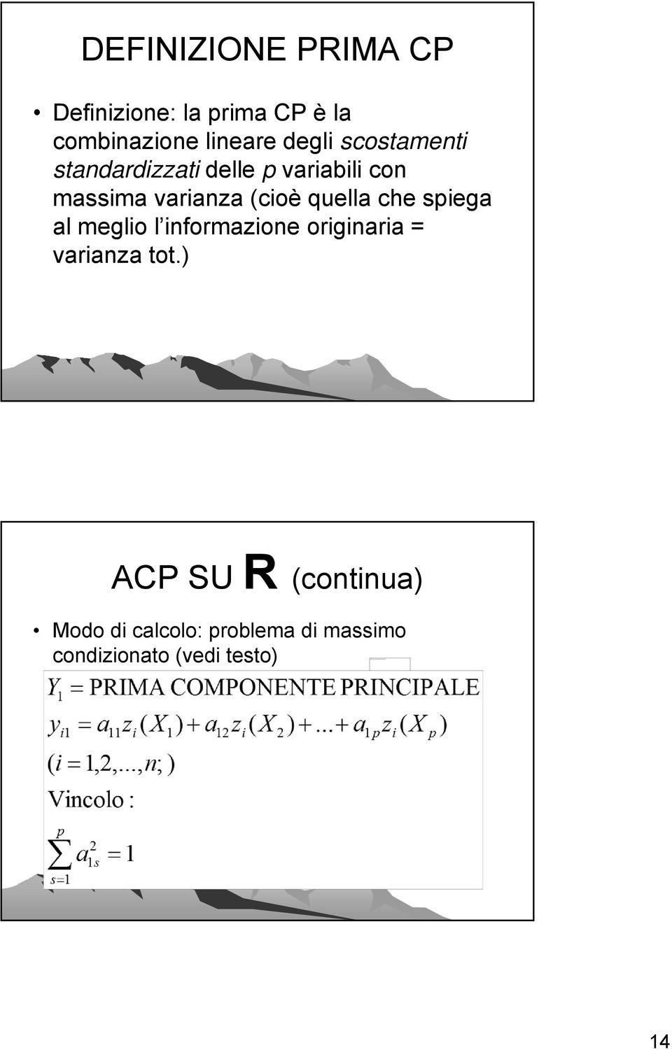 spiega al meglio l informazione originaria = varianza tot.