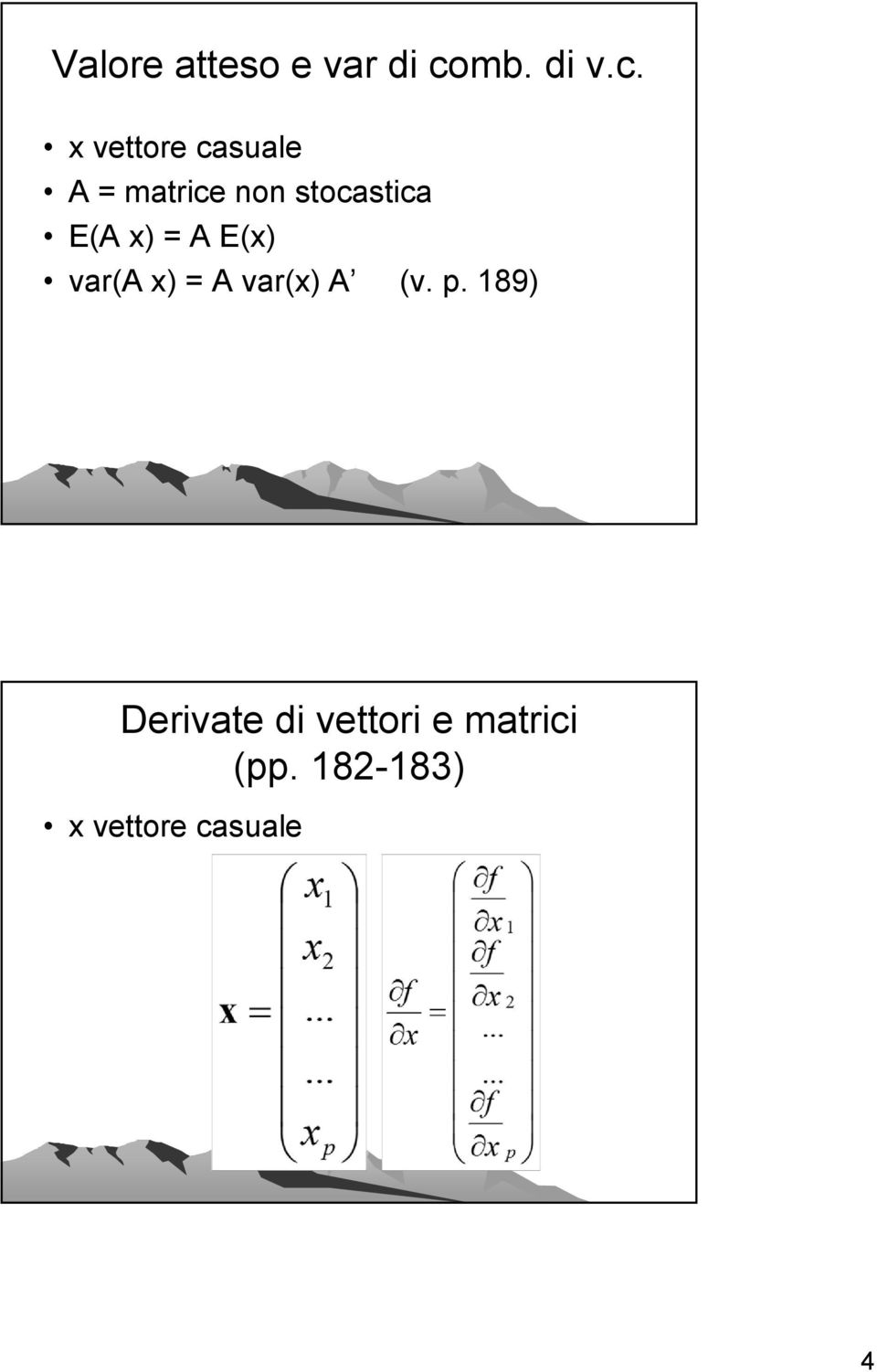 x vettore casuale A = matrice non stocastica E(A