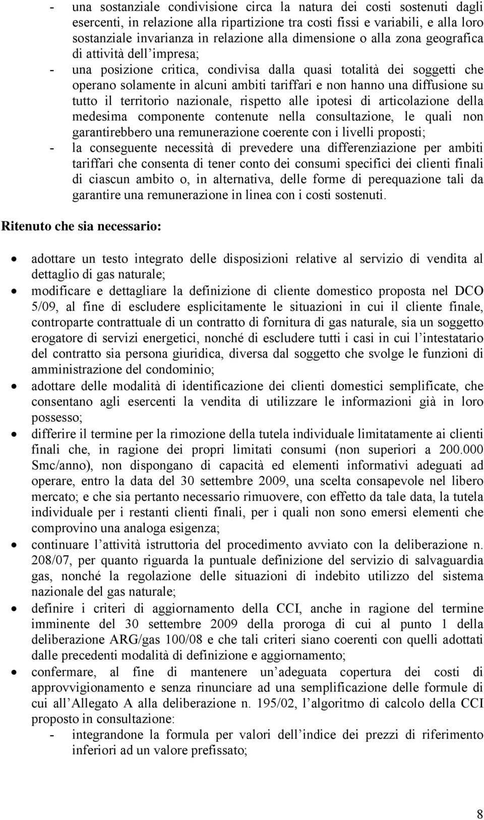 diffusione su tutto il territorio nazionale, rispetto alle ipotesi di articolazione della medesima componente contenute nella consultazione, le quali non garantirebbero una remunerazione coerente con