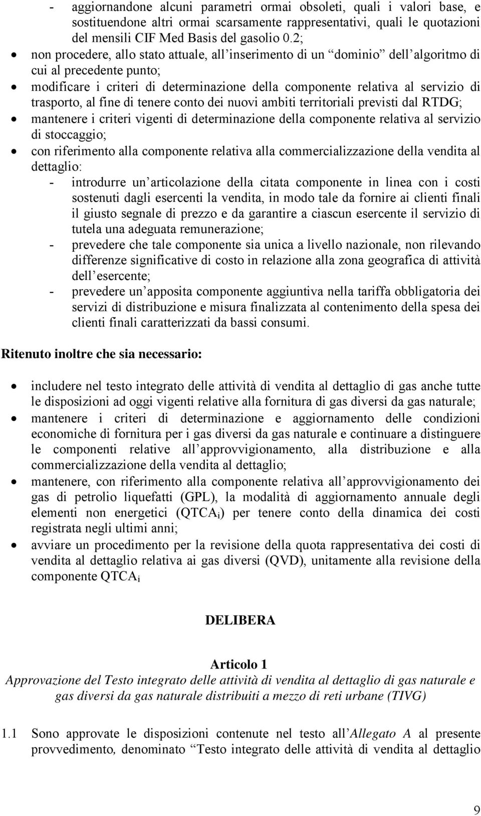 trasporto, al fine di tenere conto dei nuovi ambiti territoriali previsti dal RTDG; mantenere i criteri vigenti di determinazione della componente relativa al servizio di stoccaggio; con riferimento